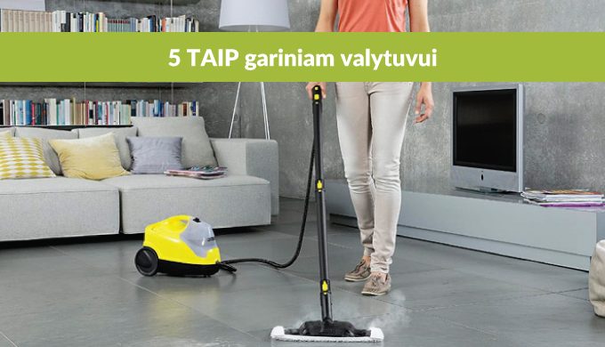 5 priežastys, kodėl jums reikalingas garinis valytuvas