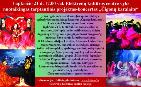 Lapkričio 21 d. 17.00 val. Elektrėnų kultūros centre vyks  nuotaikingas tarptautinis projektas-koncertas „Čigonų karalaitė“